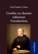 Goethes zu dessen näherem Verständnis di Carl Gustav Carus edito da Antigonos