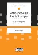 Gendersensible Psychotherapie. Ein Behandlungsansatz in Theorie und Praxis di Christian Brockhaus edito da Bachelor + Master Publishing