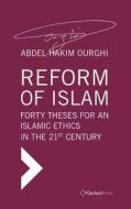 Reform Of Islam. Forty Theses For An Islamic Ethics In The 21st Century di Abdel-Hakim Ourghi edito da Gerlach Press