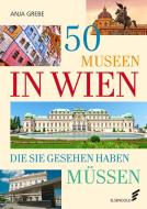 50 Museen in Wien, die Sie gesehen haben müssen di Anja Grebe edito da ELSENGOLD Verlag