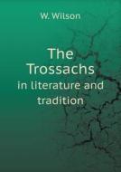 The Trossachs In Literature And Tradition di W Wilson edito da Book On Demand Ltd.
