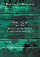 Bible Study And Devotion Or, How To Study The Bible For Personal Spiritual Growth di Henry Adams Thompson edito da Book On Demand Ltd.