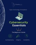 Cybersecurity Essentials di Charles H Johnson Jr edito da Ojula Technology Innovations