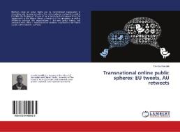 Transnational online public spheres: EU tweets, AU retweets di Demba Kandeh edito da LAP Lambert Academic Publishing