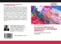 La musiconferencia interactiva, estrategia didáctica di J. Jesús Gallegos Hernández edito da Editorial Académica Española