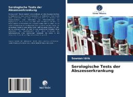 Serologische Tests der Abszesserkrankung di Sowsan Idris edito da Verlag Unser Wissen
