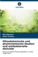 Ethnobotanische und phytochemische Studien und antibakterielle Aktivität di Rim Mecheri, Amel Younes edito da Verlag Unser Wissen