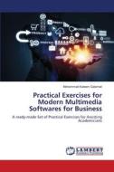 Practical Exercises for Modern Multimedia Softwares for Business di Mohammad Kaleem Galamali edito da LAP LAMBERT Academic Publishing