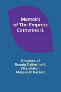 Memoirs of the Empress Catherine II. di Empress of Ii edito da Alpha Editions