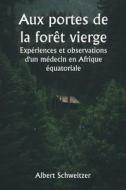 Aux portes de la forêt vierge  Expériences et observations d'un médecin en Afrique équatoriale di Albert Schweitzer edito da Writat