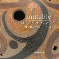 Mutable Ceramic & Clay Art of India di Sindhura D.M., Kristine Michael, Annapurna Garimella edito da Mapin Publishing Pvt.Ltd