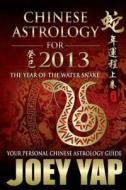 Chinese Astrology For 2013 di Joey Yap edito da Jy Books Sdn. Bhd. (joey Yap)