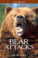 Bear Attacks di Erin Mccloskey edito da Lone Pine Publishing