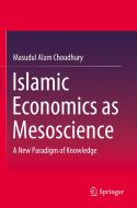Islamic Economics as Mesoscience di Masudul Alam Choudhury edito da Springer Singapore