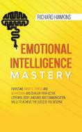 Emotional Intelligence Mastery di Richard Hawkins edito da Richard Hawkins