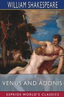 Venus And Adonis (Esprios Classics) di Shakespeare William Shakespeare edito da Blurb