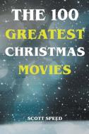 The 100 Greatest Christmas Movies di Scott Speed edito da Scott Speed