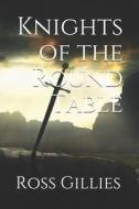 Knights Of The Round Table di Gillies Ross Gillies edito da Independently Published
