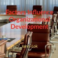 Factors Influence Organizational Development di John Lok edito da Notion Press Media Pvt Ltd