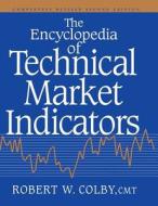 The Encyclopedia Of Technical Market Indicators di Robert W. Colby edito da Mcgraw-hill Education - Europe
