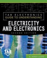 Tab Electronics Guide to Understanding Electricity and Electronics di G. Randy Slone edito da MCGRAW HILL BOOK CO