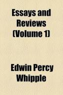 Essays And Reviews (volume 1) di Edwin Percy Whipple edito da General Books Llc