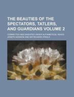 The Beauties Of The Spectators, Tatlers, And Guardians di Joseph Addison edito da General Books Llc