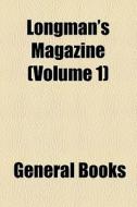 Longman's Magazine (volume 1) di Unknown Author, Books Group edito da General Books Llc