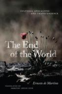 The End Of The World di Ernesto de Martino edito da The University Of Chicago Press
