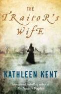 The Traitor\'s Wife di Kathleen Kent edito da Pan Macmillan