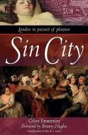 Sin City: London in Pursuit of Pleasure di Giles Emerson edito da ANDRE DEUTSCH