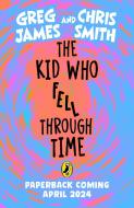 The Kid Who Fell Through Time di Greg James, Chris Smith edito da Penguin Books Ltd (UK)