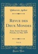 Revue Des Deux Mondes, Vol. 21: Xxixe Annee-Seconde Periode, 1er Mai, 1859 (Classic Reprint) di Unknown Author edito da Forgotten Books