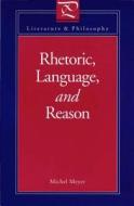 Rhetoric, Language and Reason di Michael Meyer edito da Pennsylvania State University Press