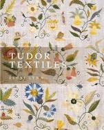 Tudor Textiles di Eleri Lynn edito da Yale University Press