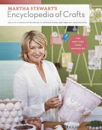 Martha Stewart's Encyclopedia of Crafts: An A-To-Z Guide with Detailed Instructions and Endless Inspiration di Martha Stewart Living Magazine edito da POTTER CLARKSON N