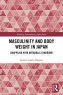 Masculinity And Body Weight In Japan di Genaro Castro-Vazquez edito da Taylor & Francis Ltd