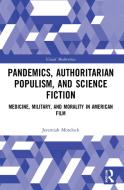 Pandemics, Authoritarian Populism, And Science Fiction di Jeremiah Morelock edito da Taylor & Francis Ltd