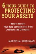 6-Hour Guide to Protecting Your Assets di Martin M. Shenkman edito da John Wiley & Sons