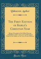 The First Edition of Keble's Christian Year: Being a Facsimile of the Editio Princeps Published in 1827; And a List of Alterations Made by the Author di Unknown Author edito da Forgotten Books
