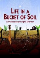 Life in a Bucket of Soil di Alvin Silverstein edito da Dover Publications Inc.