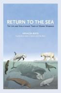 Return to the Sea - The Life and Evolutionary Times of Marine Mammals di Annalisa Berta edito da University of California Press