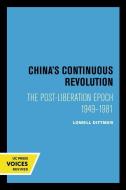China's Continuous Revolution di Lowell Dittmer edito da University Of California Press