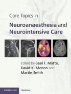 Core Topics in Neuroanaesthesia and Neurointensive Care di Basil F. Matta edito da Cambridge University Press