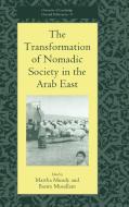 The Transformation of Nomadic Society in the Arab East edito da Cambridge University Press