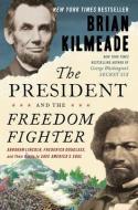 The President and the Freedom Fighter: Abraham Lincoln, Frederick Douglass, and Their Battle to Save America's Soul di Brian Kilmeade edito da SENTINEL