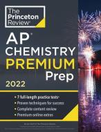 Princeton Review AP Chemistry Premium Prep, 2022: 7 Practice Tests + Complete Content Review + Strategies & Techniques di The Princeton Review edito da PRINCETON REVIEW