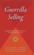 Guerrilla Selling: Unconventional Weapons and Tactics for Increasing Your Sales di Bill Gallagher, Orvel Ray Wilson, Jay Conrad Levinson edito da HOUGHTON MIFFLIN