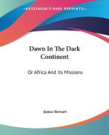 Dawn In The Dark Continent: Or Africa An di JAMES STEWART edito da Kessinger Publishing