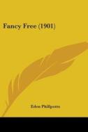 Fancy Free (1901) di Eden Phillpotts edito da Kessinger Publishing